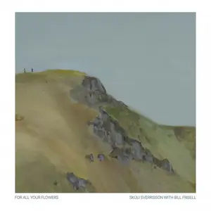 Skúli Sverrisson, Bill Frisell - For All Your Flowers (2026)
