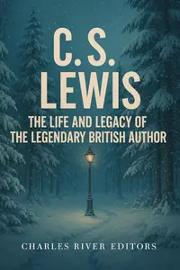 C.S. Lewis: The Life and Legacy of the Legendary British Author