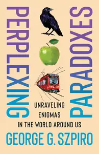 Perplexing Paradoxes: Unraveling Enigmas in the World Around Us