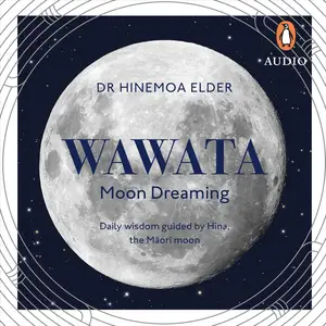 Wawata: Moon Dreaming: Daily Wisdom Guided by Hina, the Maori Moon