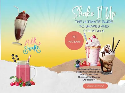 Shake It Up: The Ultimate Guide to Shakes and Cocktails