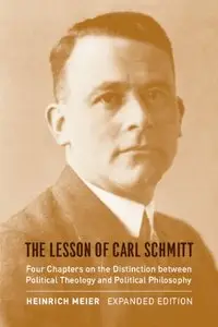 The Lesson of Carl Schmitt: Four Chapters on the Distinction between Political Theology and Political Philosophy