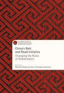 China's Belt and Road Initiative : Changing the Rules of Globalization (repost)