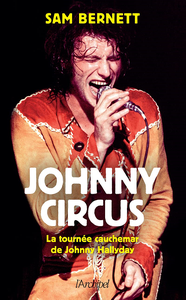 Johnny Circus : La tournée cauchemar de Johnny Hallyday - Sam Bernett