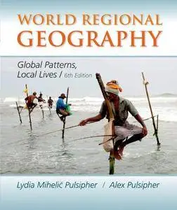 World Regional Geography: Global Patterns, Local Lives, 6th Edition
