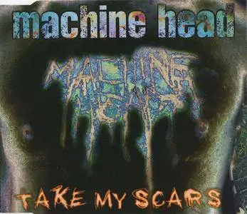 Machine Head - Take My Scars (UK CD5) (1997) {Roadrunner}