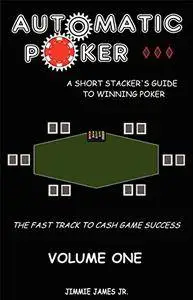 Automatic Poker: A Short Stacker's Guide To Winning Poker
