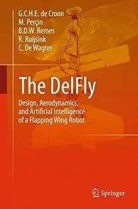 The DelFly: Design, Aerodynamics, and Artificial Intelligence of a Flapping Wing Robot (Repost)