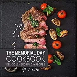 The Memorial Day Cookbook: Delicious Memorial Day Recipes (2nd Edition)