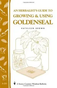 An Herbalist's Guide to Growing & Using Goldenseal (repost)