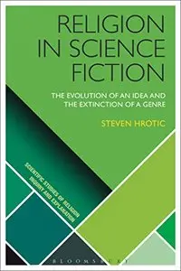 Religion in Science Fiction: The Evolution of an Idea and the Extinction of a Genre