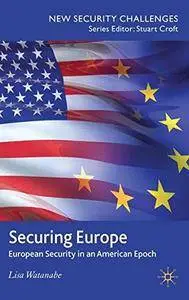 Securing Europe: European Security in an American Epoch (New Security Challenges)(Repost)