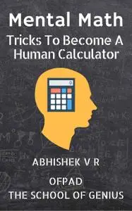 Mental Math: Tricks To Become A Human Calculator (The School of Genius)