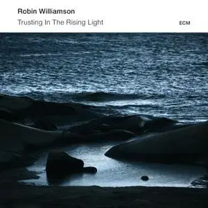 Robin Williamson - Trusting in The Rising Light (2014)