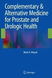 Mark A. Moyad - Complementary & Alternative Medicine for Prostate and Urologic Health [Repost]