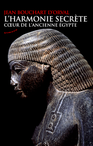 Jean Bouchart d'Orval - L'harmonie secrète, coeur de l'ancienne Egypte