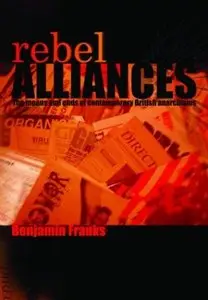 Rebel Alliances: The Means and Ends of Contemporary British Anarchisms