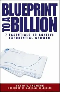 Blueprint to a Billion: 7 Essentials to Achieve Exponential Growth