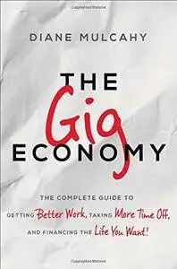 The Gig Economy: The Complete Guide to Getting Better Work, Taking More Time Off, and Financing the Life You Want