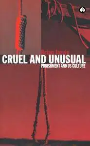 Cruel and Unusual: Punishment and U.S. Culture