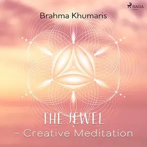 «The Jewel – Creative Meditation» by Brahma Khumaris