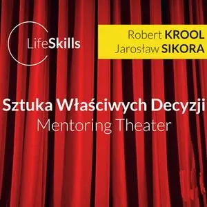 «Sztuka Właściwych Decyzji – Mentoring Theater» by Robert Krool,Jarosław Sikora