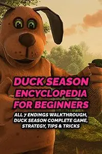 "Duck Season Encyclopedia for Beginners: All 7 Endings Walkthrough, Duck Season Complete Game, Strategy, Tips & Tricks ": Great