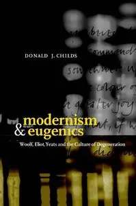Modernism and Eugenics: Woolf, Eliot, Yeats, and the Culture of Degeneration (repost)
