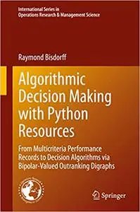 Algorithmic Decision Making with Python Resources: From Multicriteria Performance Records to Decision Algorithms via Bip