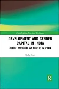 Development and Gender Capital in India: Change, Continuity and Conflict in Kerala