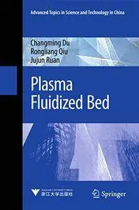 Plasma Fluidized Bed (Advanced Topics in Science and Technology in China) [Repost]