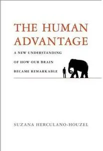 The Human Advantage: A New Understanding of How Our Brain Became Remarkable [Repost]
