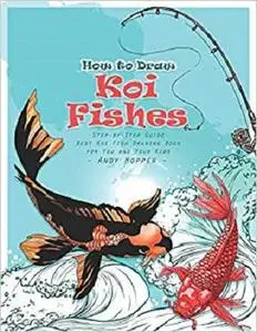 How to Draw Koi Fishes Step-by-Step Guide: Best Koi Fish Drawing Book for You and Your Kids