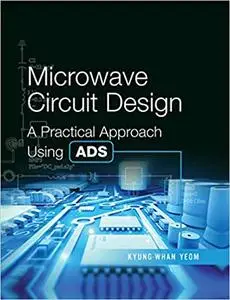 Microwave Circuit Design: A Practical Approach Using ADS (Repost)