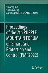 Proceedings of the 7th PURPLE MOUNTAIN FORUM on Smart Grid Protection and Control