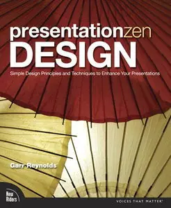 Presentation Zen Design: Simple Design Principles and Techniques to Enhance Your Presentations (repost)