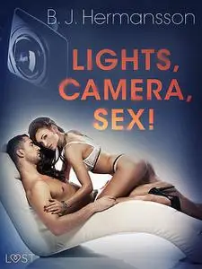 «Lights, Camera, Sex! – Erotic Short Story» by B.J. Hermansson