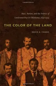 The Color of the Land: Race, Nation, and the Politics of Landownership in Oklahoma, 1832-1929 