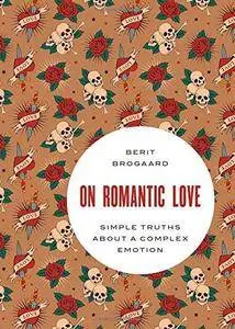 On Romantic Love: Simple Truths about a Complex Emotion (Philosophy in Action) (Repost)