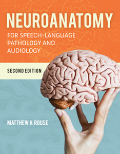 Neuroanatomy for Speech-Language Pathology and Audiology, Second Edition