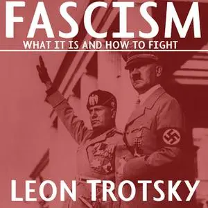 «Fascism: What It Is and How to Fight It» by León Trotsky