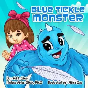 «Blue Tickle Monster» by A.M. Shah, Melissa Arias Shah PH.D.