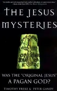The Jesus Mysteries-Was the Original Jesus a Pagan God? (repost)