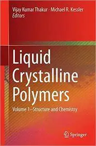 Liquid Crystalline Polymers: Volume 1--Structure and Chemistry