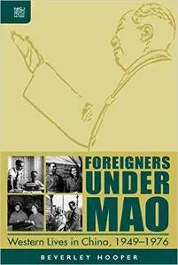 Foreigners Under Mao: Western Lives in China, 1949–1976