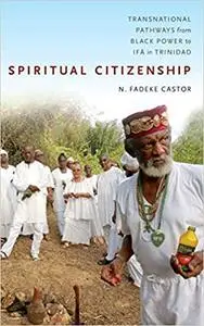 Spiritual Citizenship: Transnational Pathways from Black Power to Ifá in Trinidad