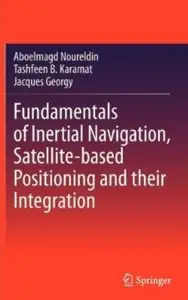 Fundamentals of Inertial Navigation, Satellite-based Positioning and their Integration [Repost]