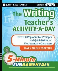 The Writing Teacher's Activity-a-Day: 180 Reproducible Prompts and Quick-Writes for the Secondary Classroom (repost)