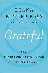 Grateful: The Transformative Power of Giving Thanks