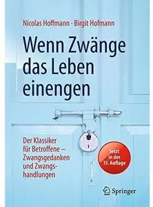 Wenn Zwänge das Leben einengen: Der Klassiker für Betroffene - Zwangsgedanken und Zwangshandlungen (Auflage: 15) [Repost]